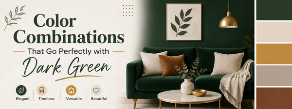 Color Combinations That Go Perfectly with Dark Green